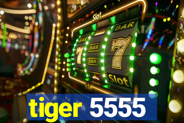 tiger 5555